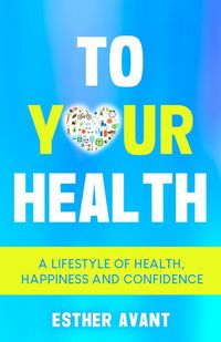 Produktbild: To Your Health: A Lifestyle of Health, Happiness and Confidence