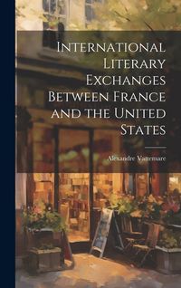 Produktbild: International Literary Exchanges Between France and the United States