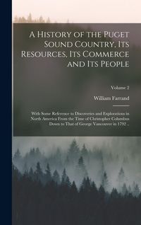 Produktbild: A History of the Puget Sound Country, Its Resources, Its Commerce and Its People