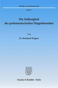 Produktbild: Die Zul&auml;ssigkeit des parlamentarischen Doppelmandats.