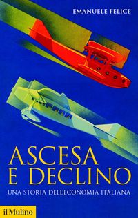 Produktbild: Ascesa e declino. Una storia dell'economia italiana