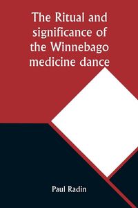 Produktbild: The ritual and significance of the Winnebago medicine dance