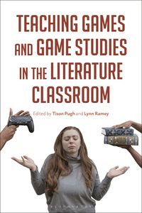 Produktbild: Teaching Games and Game Studies in the Literature Classroom