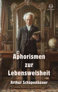 Produktbild: Arthur Schopenhauer: Aphorismen zur Lebensweisheit (Novelaris Klassik)