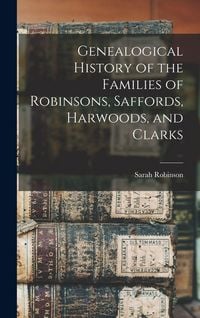 Produktbild: Genealogical History of the Families of Robinsons, Saffords, Harwoods, and Clarks