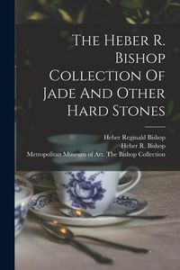 Produktbild: The Heber R. Bishop Collection Of Jade And Other Hard Stones