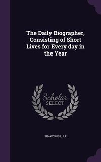 Produktbild: The Daily Biographer, Consisting of Short Lives for Every day in the Year