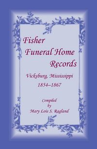 Produktbild: Fisher Funeral Home Records Vicksburg, Mississippi 1854-1867