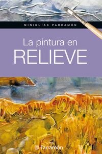 Bild vom Artikel Miniguías Parramón. La pintura en relieve vom Autor Equipo Parramón Paidotribo
