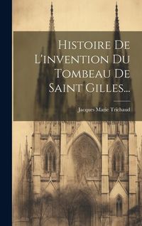 Produktbild: Histoire De L'invention Du Tombeau De Saint Gilles...