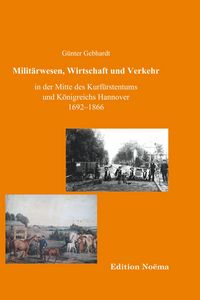 Produktbild: Milit&auml;rwesen, Verkehr und Wirtschaft in der Mitte des Kurf&uuml;rstentums und K&ouml;nigreichs Hannover 1692-1866