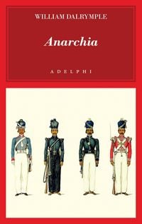 Produktbild: Anarchia. L'inarrestabile ascesa della Compagnia delle Indie Orientali