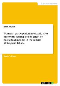 Produktbild: Womens' participation in organic shea butter processing and its effect on household income in the Tamale Metropolis, Ghana