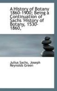 Produktbild: A History of Botany 1860-1900; Being a Continuation of Sachs 'History of Botany, 1530-1860, '