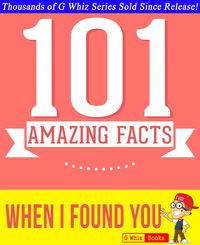Bild vom Artikel When I Found You - 101 Amazing Facts You Didn't Know (GWhizBooks.com) vom Autor G. Whiz
