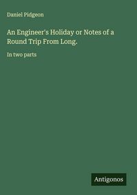 Produktbild: An Engineer's Holiday or Notes of a Round Trip From Long.