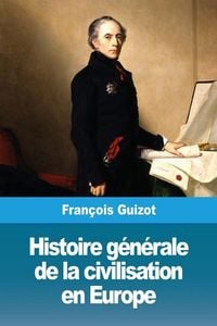 Produktbild: Histoire g&eacute;n&eacute;rale de la civilisation en Europe