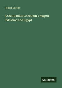 Produktbild: A Companion to Seaton's Map of Palestine and Egypt