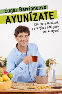 Produktbild: Ayun&iacute;zate: Recupera La Salud, Ll&eacute;nate de Energ&iacute;a Y Adelgaza Con El Ayuno. / The Fasting Book