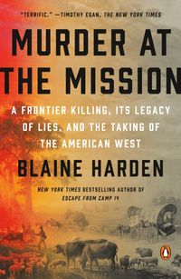 Bild vom Artikel Murder at the Mission: A Frontier Killing, Its Legacy of Lies, and the Taking of the American West vom Autor Blaine Harden