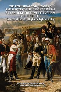 Produktbild: The Peninsular War Memoirs & The Services Of Lieutenant-General Sir Samuel Ford Whittingham K.C.B., K.C.H., G.C.F. Colonel Of The 71st Highland Light
