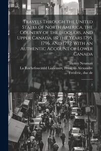 Produktbild: Travels Through the United States of North America, the Country of the Iroquois, and Upper Canada, in the Years 1795, 1796, and 1797: With an Authenti