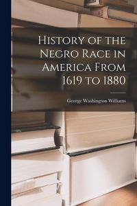 Produktbild: History of the Negro Race in America From 1619 to 1880