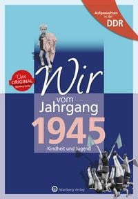 Produktbild: Aufgewachsen in der DDR - Wir vom Jahrgang 1945 - Kindheit und Jugend