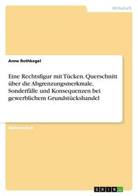 Produktbild: Eine Rechtsfigur mit T&uuml;cken. Querschnitt &uuml;ber die Abgrenzungsmerkmale, Sonderf&auml;lle und Konsequenzen bei gewerblichem Grundst&uuml;ckshandel