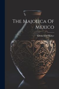 Produktbild: The Majolica Of Mexico
