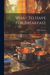 Produktbild: What To Have For Breakfast