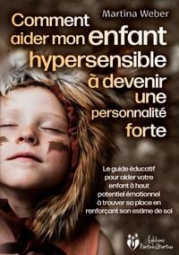 Produktbild: Comment aider mon enfant hautement sensible &agrave; devenir une personnalit&eacute; forte
