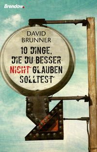 Produktbild: Zehn Dinge, die du besser nicht glauben solltest