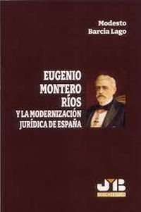 Produktbild: Eugenio Montero R&iacute;os y la modernizaci&oacute;n jur&iacute;dica de Espa&ntilde;a