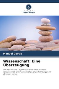 Produktbild: Wissenschaft: Eine &Uuml;berzeugung