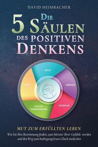 Produktbild: Die 5 S&auml;ulen des positiven Denkens - Mut zum erf&uuml;llten Leben
