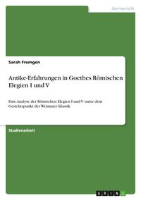 Produktbild: Antike-Erfahrungen in Goethes R&ouml;mischen Elegien I und V
