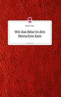 Produktbild: Wie das B&ouml;se in den Menschen kam. Life is a Story - story.one