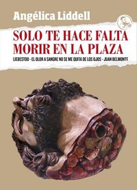 Produktbild: Solo te hace falta morir en la plaza : Liebestod ; El olor a sangre no se me quita de los ojos ; Juan Belmonte