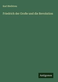 Produktbild: Friedrich der Gro&szlig;e und die Revolution