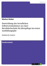 Produktbild: Entwicklung des beruflichen Selbstverst&auml;ndnisses an einer Berufsfachschule f&uuml;r Altenpflege im ersten Ausbildungsjahr