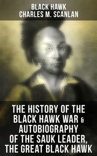 Produktbild: The History of the Black Hawk War & Autobiography of the Sauk Leader, the Great Black Hawk