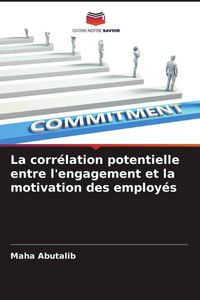 Produktbild: La corr&eacute;lation potentielle entre l'engagement et la motivation des employ&eacute;s