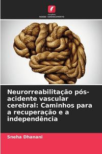 Produktbild: Neurorreabilita&ccedil;&atilde;o p&oacute;s-acidente vascular cerebral: Caminhos para a recupera&ccedil;&atilde;o e a independ&ecirc;ncia