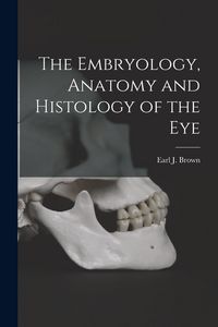 Produktbild: The Embryology, Anatomy and Histology of the Eye