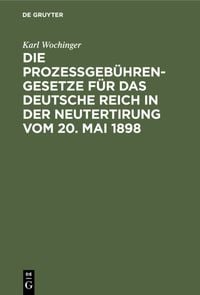 Produktbild: Die Proze&szlig;geb&uuml;hren-Gesetze f&uuml;r das Deutsche Reich in der Neutertirung vom 20. Mai 1898