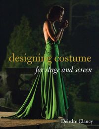 Produktbild: Clancy, D: Designing Costume for Stage and Screen