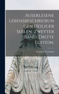 Produktbild: Auserlesene Lebensbeschreibungen heiliger Seelen. Zweyter Band. Dritte Edition.