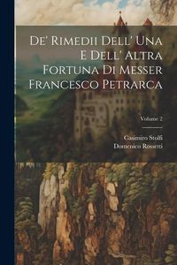 Produktbild: De' Rimedii Dell' Una E Dell' Altra Fortuna Di Messer Francesco Petrarca; Volume 2