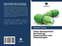Produktbild: Silber-Nanopartikel: Herstellung, Eigenschaften und Anwendungen